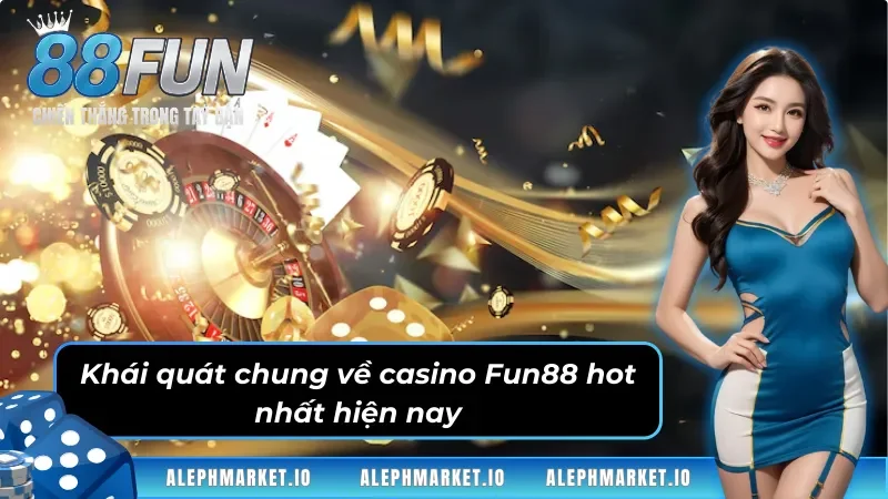 Tổng Quan Về Chuyên Mục Casino Fun88 Hot Nhất Hiện Nay
