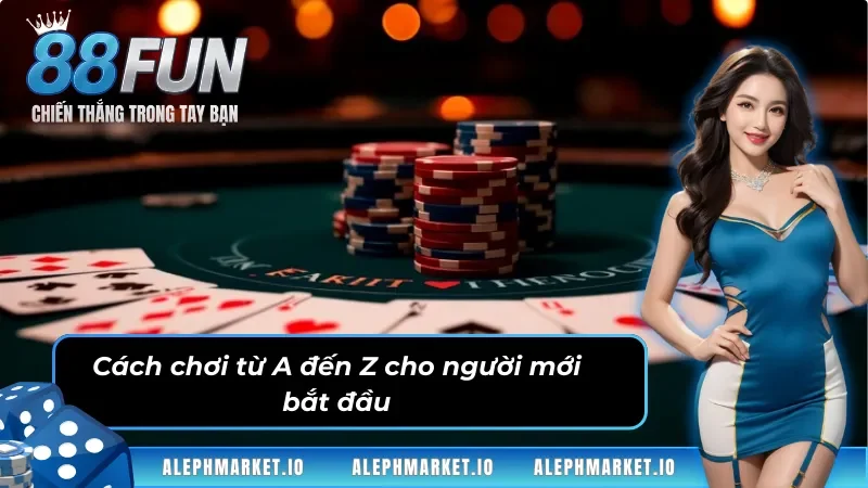 Cách chơi từ A đến Z cho người mới bắt đầu