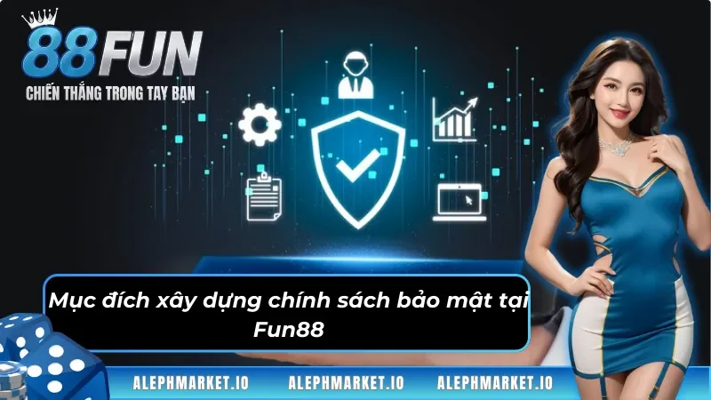 Mục đích xây dựng chính sách bảo mật tại Fun88