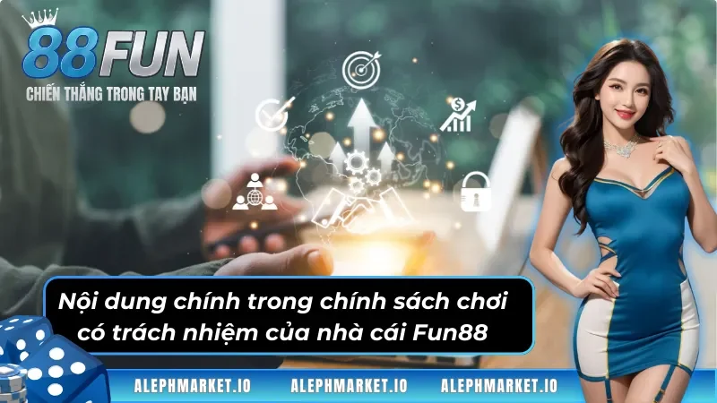 Nội dung chính trong chính sách chơi có trách nhiệm của nhà cái Fun88