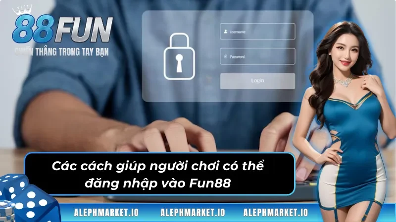 Các cách giúp người chơi có thể đăng nhập vào Fun88