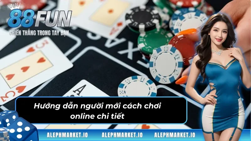 Hướng dẫn người mới cách chơi online chi tiết