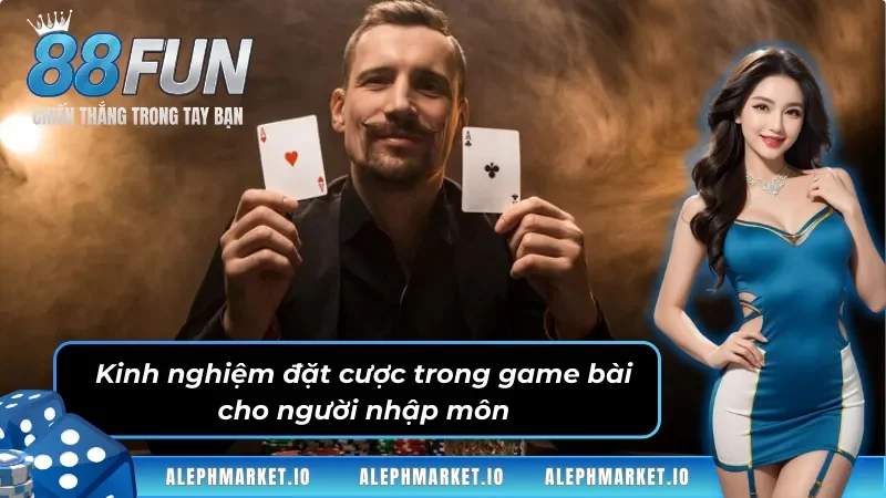 Kinh nghiệm đặt cược trong game bài cho người nhập môn