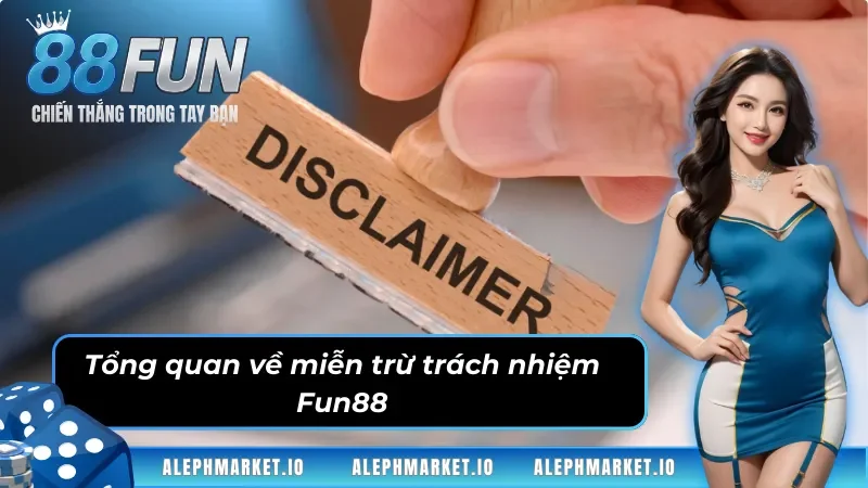 Tổng quan về miễn trừ trách nhiệm Fun88