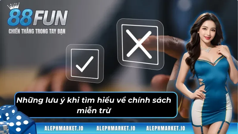 Những lưu ý khi tìm hiểu về chính sách miễn trừ