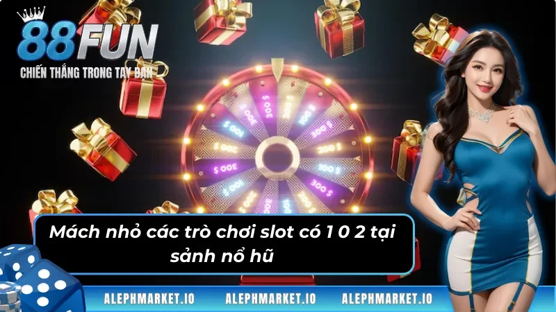 Mách nhỏ các trò chơi slot “có 1 0 2” tại nổ hũ Fun88