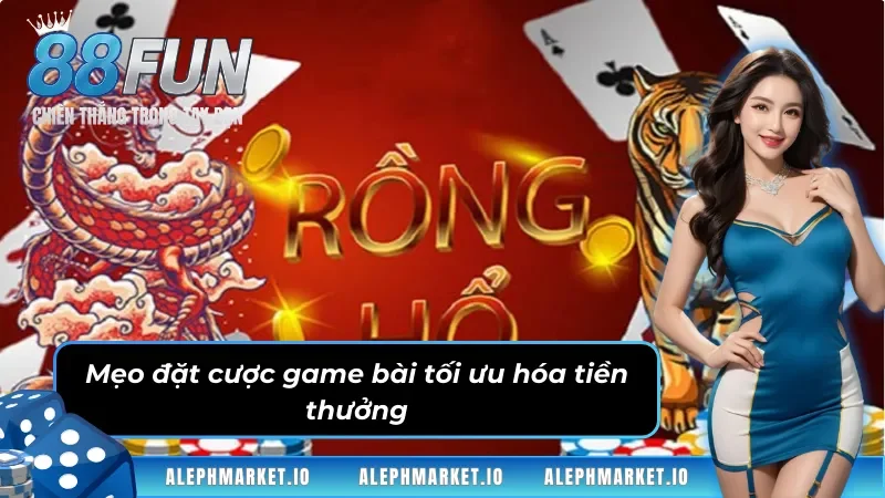 Mẹo đặt cược game bài tối ưu hóa tiền thưởng