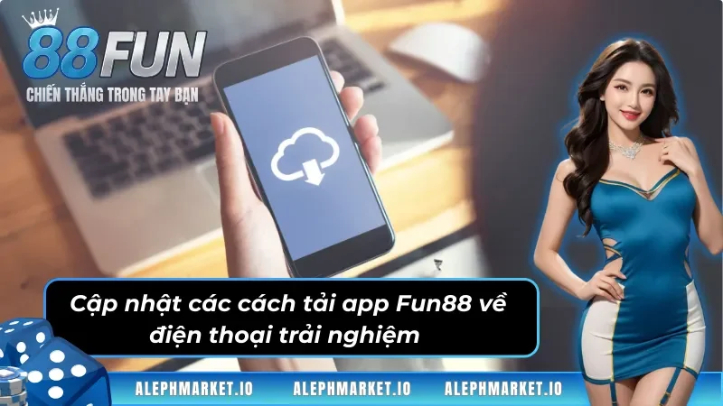 Cập nhật các cách tải app Fun88 về điện thoại trải nghiệm 
