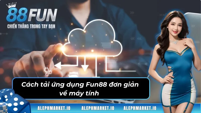 Cách tải ứng dụng Fun88 đơn giản về máy tính 