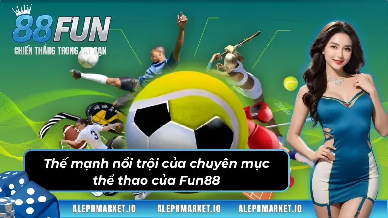 Thế Mạnh Nổi Bật Làm Nên Sức Hút Của Thể Thao Fun88