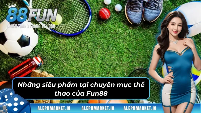 Những Siêu Phẩm Cá Cược Gây Bão Tại Chuyên Mục Thể Thao Fun88