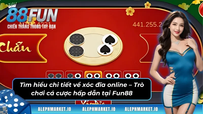 Tìm hiểu chi tiết về xóc đĩa online