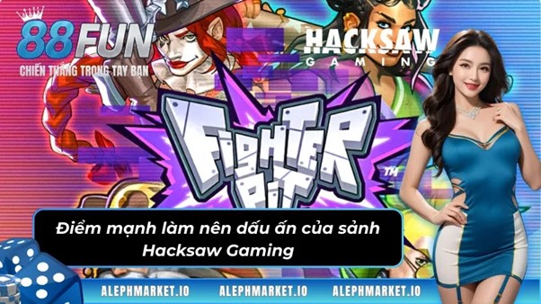 Điểm mạnh làm nên dấu ấn của sảnh game Hacksaw Gaming