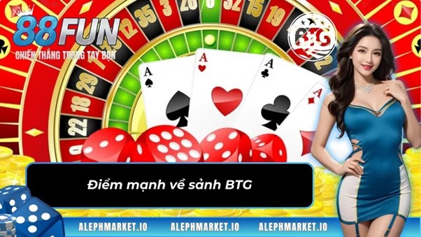 Điểm mạnh về sảnh game BTG