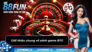 Giới thiệu chung về sảnh game BTG
