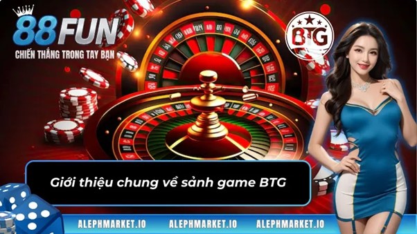 Giới thiệu chung về sảnh game BTG