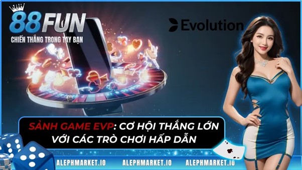 Sảnh Game EVP Cơ Hội Thắng Lớn Với Các Trò Chơi Hấp Dẫn