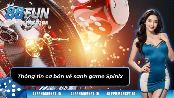 Thông tin cơ bản về sảnh game Spinix