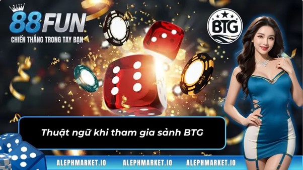 Thuật ngữ khi tham gia sảnh game BTG