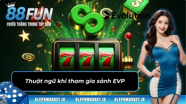 Thuật ngữ khi tham gia sảnh game EVP