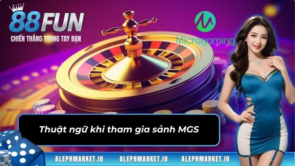 Thuật ngữ khi tham gia sảnh game MGS