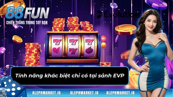 Điểm mạnh về sảnh game EVP
