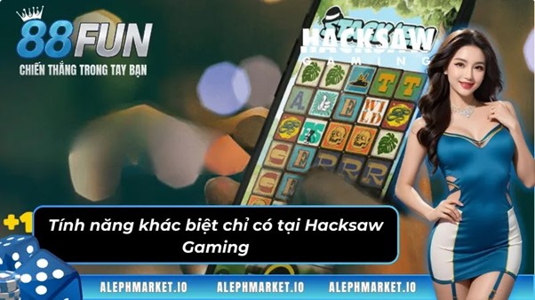 Tính năng khác biệt chỉ có tại sảnh game Hacksaw Gaming