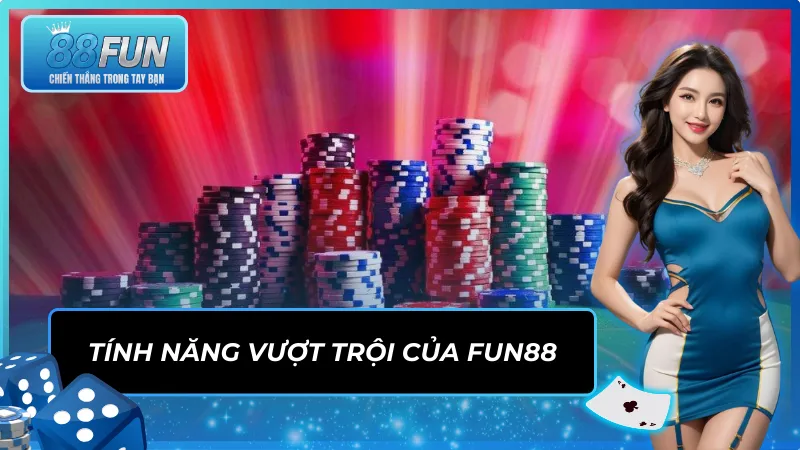 Tính năng đặc sắc nâng tầm trải nghiệm cá cược tại Fun88